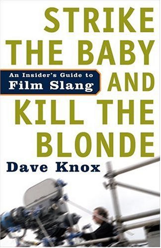 Strike the Baby and Kill the Blonde: An Insider's Guide to Film Slang - Kindle edition by Knox, Dave. Humor & Entertainment Kindle eBooks @ Amazon.com.