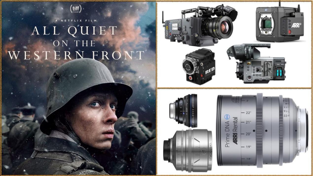 All Quiet on the Western Front: Cameras - ARRI ALEXA 65, ARRI ALEXA Mini LF, Sony VENICE, RED Epic Dragon. Lenses - ARRI Prime DNA, Tribe7 Blackwing7, Zeiss Compact Prime CP.3
