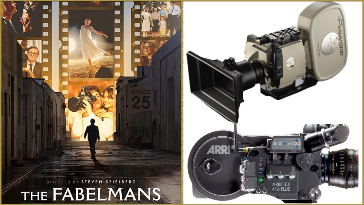 Best Picture - Drama: The Fabelmans. Cameras: Panavision Panaflex Millennium XL2, ARRIFLEX 16S,  ARRIFLEX 416