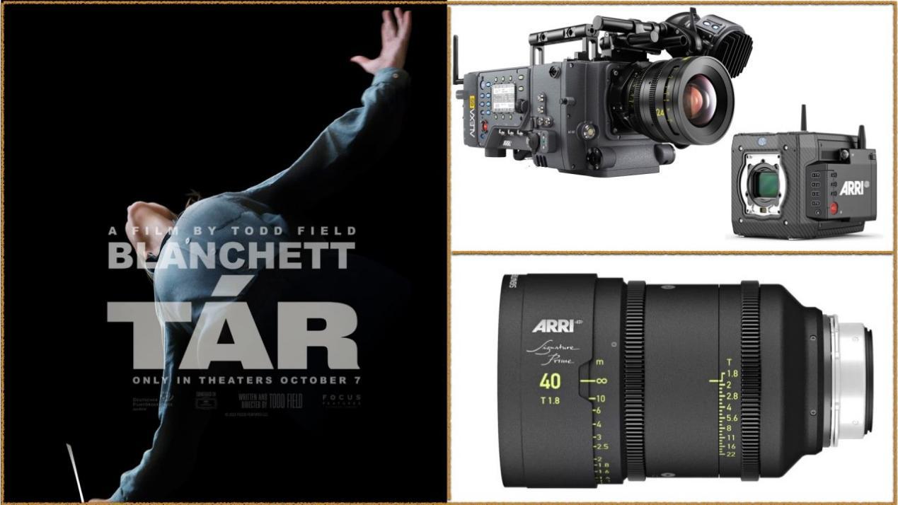 Tár: Cameras - ARRI ALEXA 65, ARRI ALEXA Mini LF. Lenses - ARRI Signature Prime